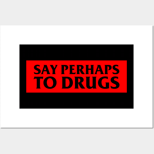 Say Perhaps To Drugs Wall Art by BloodLine